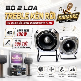 Bộ 2 loaTreble kèn rời, Loa TREBLE Còi Treble Titanium Super HT-666, Công Suất 100w, Hỗ trợ cực tốt cho các dàn âm thanh