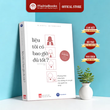 Sách Liệu Tôi Có Bao Giờ Đủ Tốt - Phương Thức Chữa Lành Cho Những Cô Con Gái Của Người Mẹ Ái Kỷ