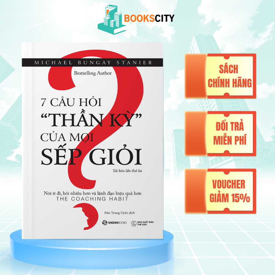 SÁCH: 7 câu hỏi thần kỳ của mọi sếp giỏi (The Coaching Habit) - Tác giả: Michael Bungay Stanier