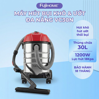 Máy hút bụi khô & ướt dung tích lớn, làm sạch mạnh mẽ Fujihome VC30N Chắc chắn & bền bỉ