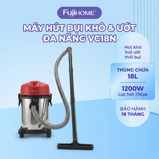 Máy Hút Bụi Fujihome VC18N 1200W – Hút Khô Ướt, Thùng 18L, Lực Hút 18KPa, Máy Hút Bụi Gia Đình