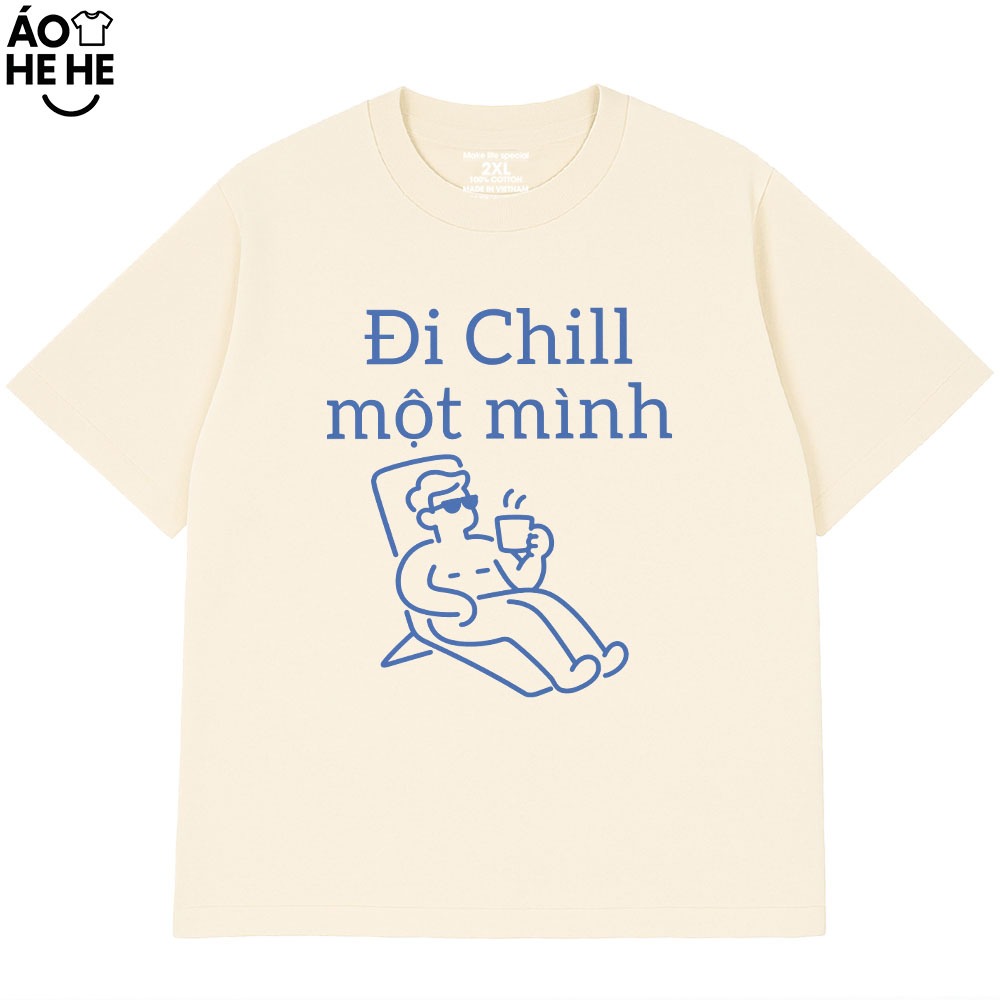 Áo Thun Hài Hước - Đi Chill Một Mình - Câu Nói Text Du Lịch Vui Nhộn Form Rộng Cotton 230gsm