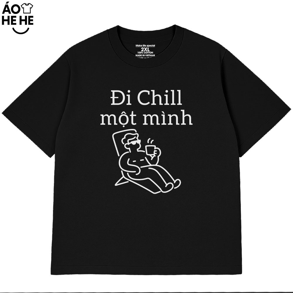 Áo Thun Hài Hước - Đi Chill Một Mình - Câu Nói Text Du Lịch Vui Nhộn Form Rộng Cotton 230gsm