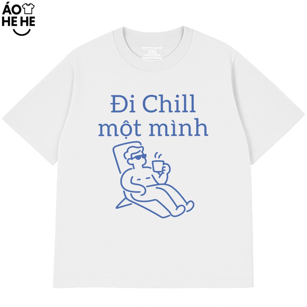 Áo Thun Hài Hước - Đi Chill Một Mình - Câu Nói Text Du Lịch Vui Nhộn Form Rộng Cotton 230gsm