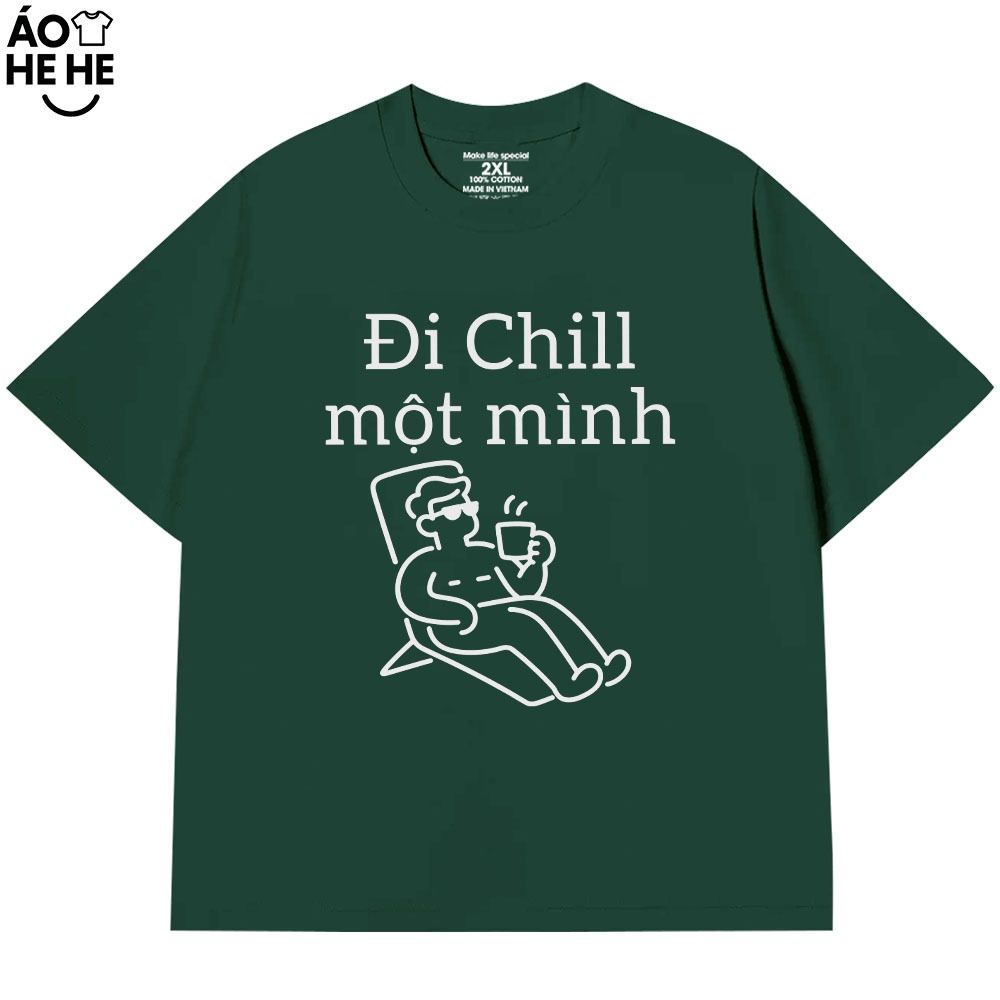 Áo Thun Hài Hước - Đi Chill Một Mình - Câu Nói Text Du Lịch Vui Nhộn Form Rộng Cotton 230gsm