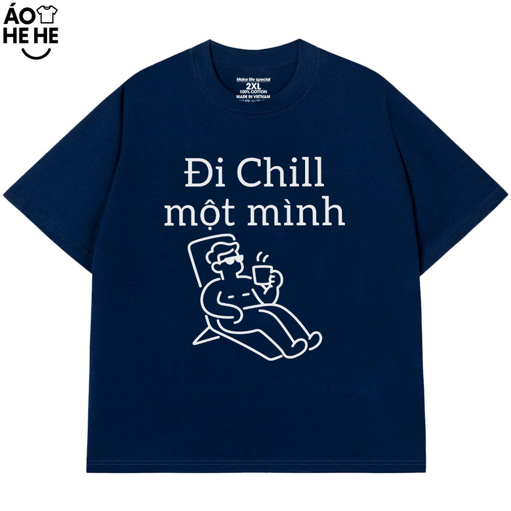 Áo Thun Hài Hước - Đi Chill Một Mình - Câu Nói Text Du Lịch Vui Nhộn Form Rộng Cotton 230gsm