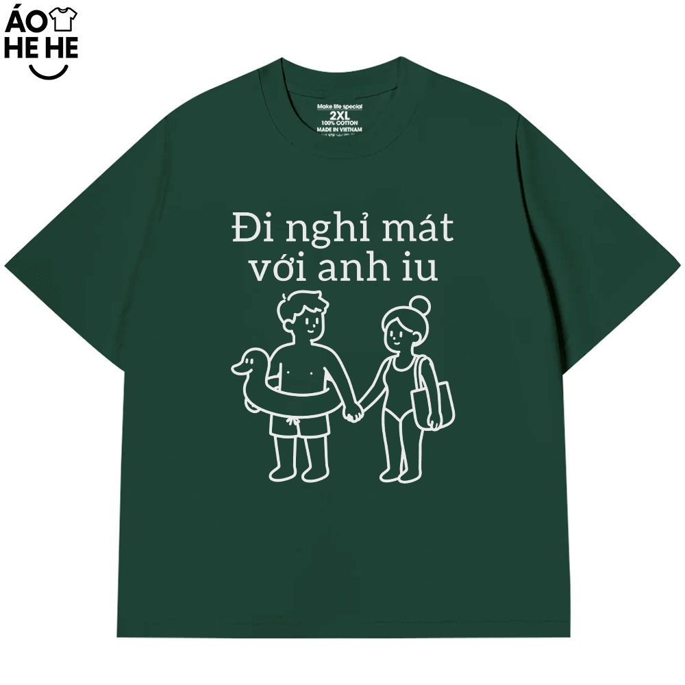Áo Thun Hài Hước Vớ Vẩn - Đi Nghỉ Mát Với Em Yêu  - Anh Yêu - Câu Nói Text Trend Form Rộng Cotton 230gsm