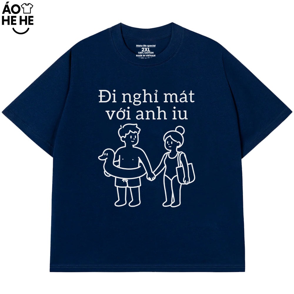 Áo Thun Hài Hước Vớ Vẩn - Đi Nghỉ Mát Với Em Yêu  - Anh Yêu - Câu Nói Text Trend Form Rộng Cotton 230gsm