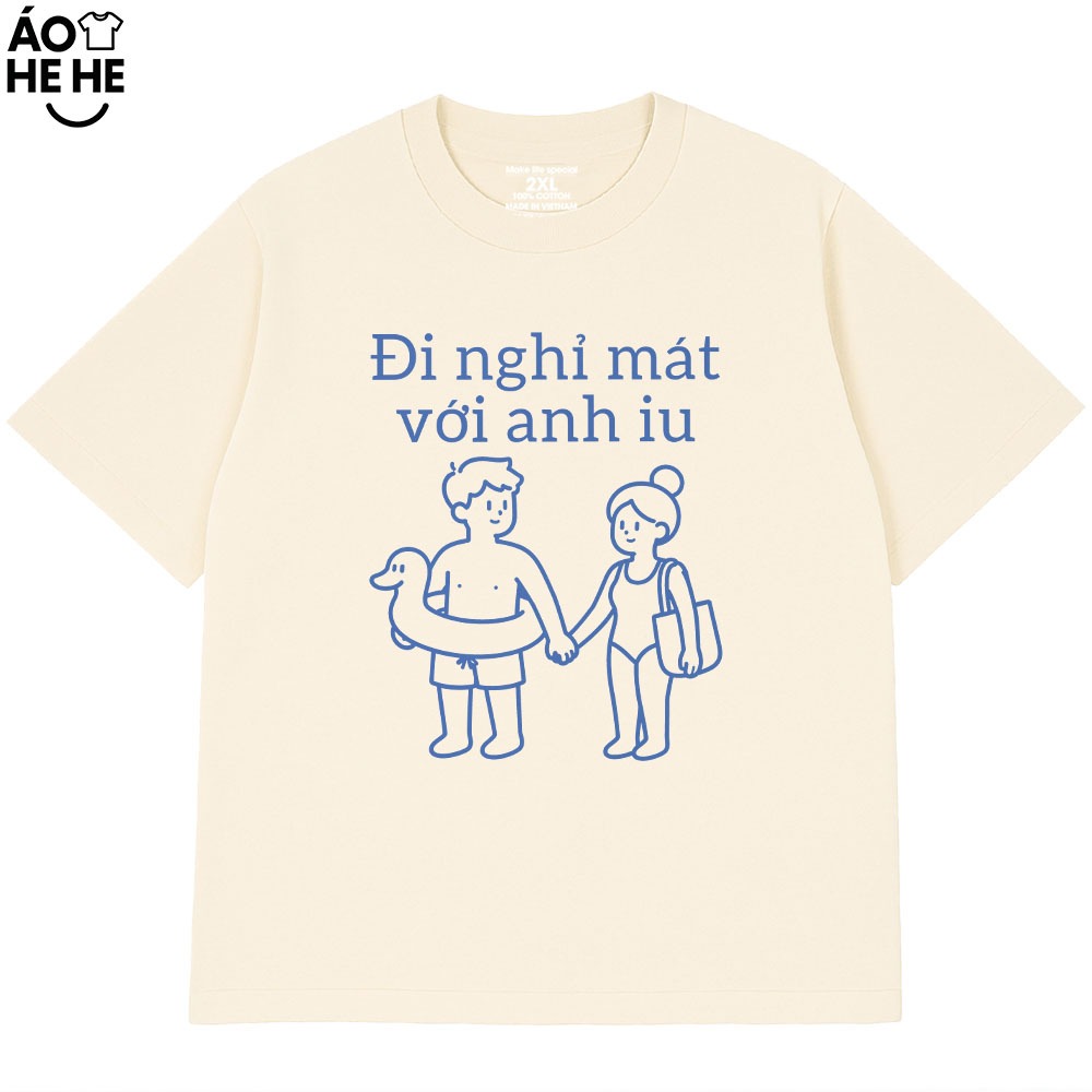 Áo Thun Hài Hước Vớ Vẩn - Đi Nghỉ Mát Với Em Yêu  - Anh Yêu - Câu Nói Text Trend Form Rộng Cotton 230gsm