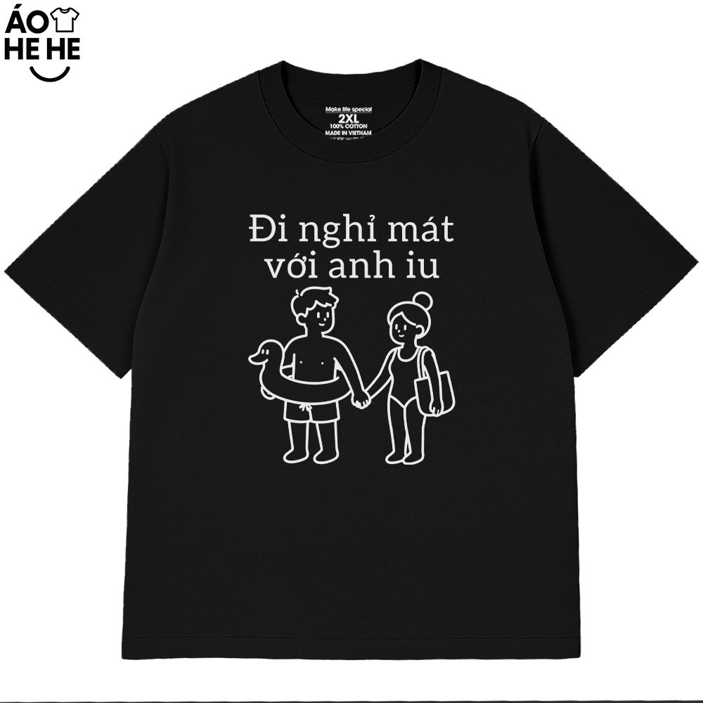Áo Thun Hài Hước Vớ Vẩn - Đi Nghỉ Mát Với Em Yêu  - Anh Yêu - Câu Nói Text Trend Form Rộng Cotton 230gsm