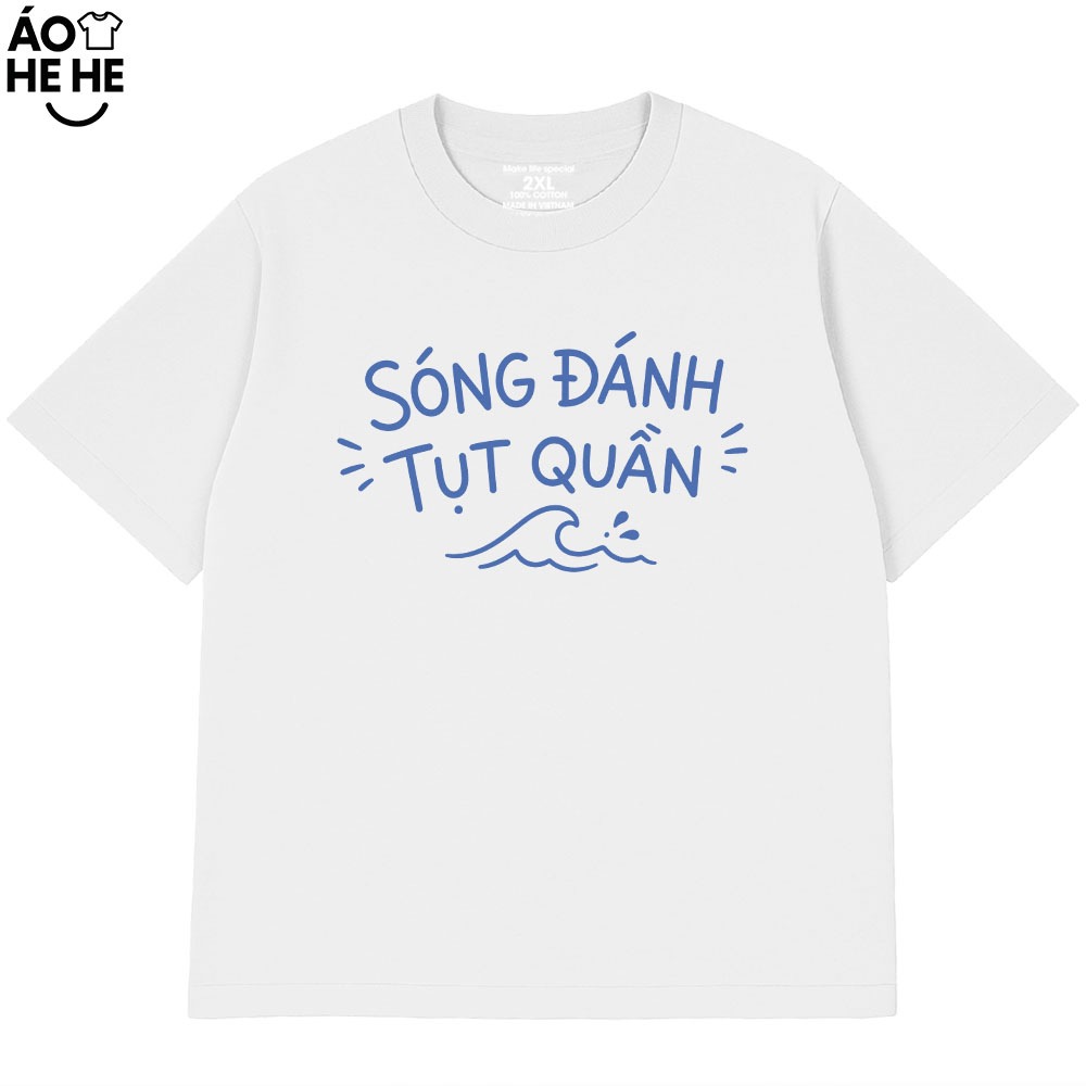 Áo Thun Đi Biển - Sóng Đánh Tụt Quần - Câu Nói Hài Hước Trend - Form Rộng Cotton 230gsm In Theo Yêu Cầu