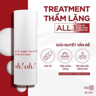 Serum Dạng Kem 2in1 Dưỡng Sáng, Cấp Ẩm Và Ngừa Lão Hóa oh!oh! Antiox Two in One Serum & Cream