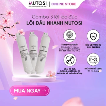 Combo 3 Lõi Lọc Nước Nối Nhanh 1, 2, 3 MUTOSI. Cút Nối Nhanh Dễ Thay Thế, Chống Rò Rỉ Nước