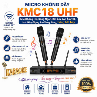 Micro Không Dây KMC18 UHF, Mic Chống Hú ,Sóng Ngon ,Bắt Âm ,Lọc Âm Tốt , Hát Nhẹ Giọng Ấm Vang Sáng, Siêu Hay