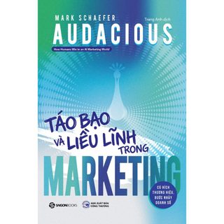 Sách – AUDACIOUS: Táo Bạo Và Liều Lĩnh Trong Marketing – Mark Schaefer