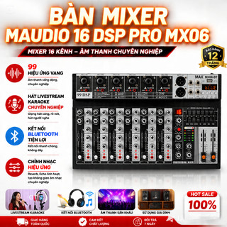 Bàn Mixer MAUDIO 16 DSP PRO MX06, 99 Hiệu Ứng Vang Hát Livestream Karaoke Chuyên Nghiệp Kết Nối Bluetooth Tiện Lợi.