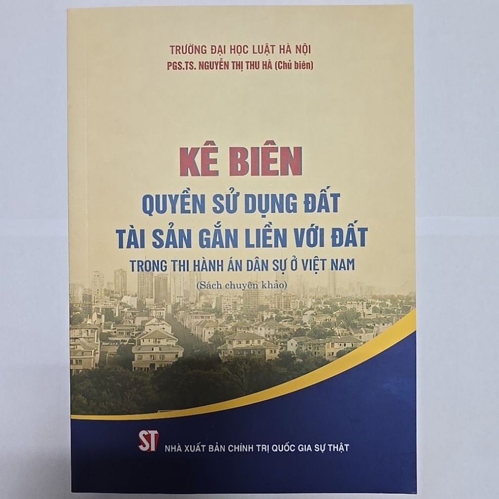 Sách - Kê Biên Quyền Sử Dụng Đất và Tài Sản Gắn Liền Với Đất Trong Thi Hành Án Dân Sự Ở Việt Nam