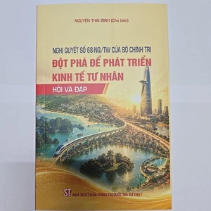 Sách - Nghị quyết số 68-NQ/TW của Bộ Chính trị: Đột phá để phát triển kinh tế tư nhân - Hỏi và đáp