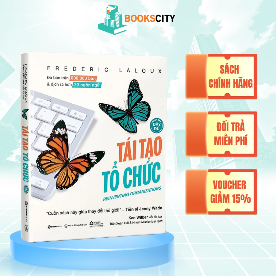 Sách - Tái Tạo Tổ Chức (Phiên Bản Đầy Đủ) - Tác giả Frederic Laloux