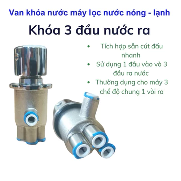 Van khóa máy lọc nước nóng lạnh , van khóa 3 in1 máy lọc nước nóng lạnh , van khóa 3 nấc