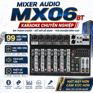 Bàn Mixer MX06BT, Karaoke Chuyên Nghiệp 99 Hiệu Ứng DSP Các Hiệu Ứng Như Reverb, Echo, Delay, Repeat Tích Hợp Sẵn