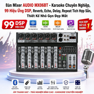 Bàn Mixer MX06BT, Karaoke Chuyên Nghiệp 99 Hiệu Ứng DSP Các Hiệu Ứng Như Reverb, Echo, Delay, Repeat Tích Hợp Sẵn