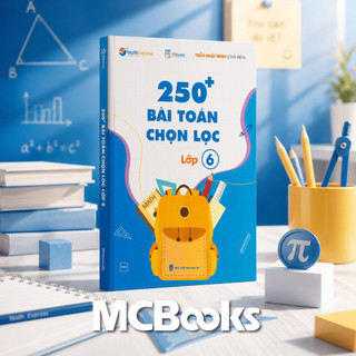 Sách - 250 Bài Toán Chọn Lọc Lớp 6 – Cùng con chinh phục môn Toán - MCBooks Chính Hãng