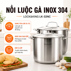 Nồi Luộc Gà Inox 304 Lock&King LK-30NC LK-32NC Dung Tích 15L 17L Đáy 5 Lớp Dùng Mọi Loại Bếp