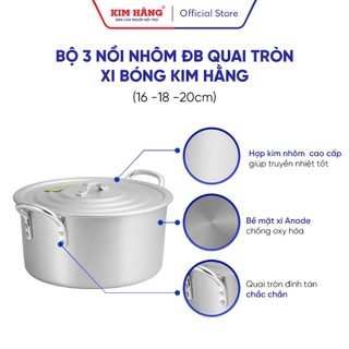 Bộ 3 Nồi Nhôm Kim Hằng ĐB quai tròn xi bóng T3 nhỏ KHG0333 (size 16-18-20cm)