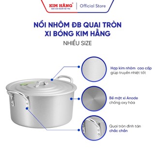 Nồi Nhôm ĐB Kim Hằng Quai Tròn Xi Bóng - mã lẻ (size 16cm -> 22cm)