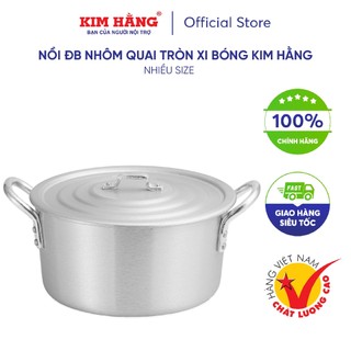 Nồi Nhôm ĐB Kim Hằng Quai Tròn Xi Bóng - mã lẻ (size 16cm -> 22cm)