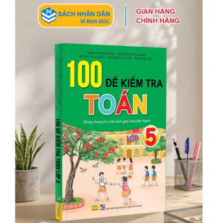 Sách - 100 Đề Kiểm Tra Toán 5 - Dùng Chung Cho 3 Bộ Sách Giáo Khoa Hiện Hành - ndbooks