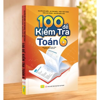 Sách - 100 Đề Kiểm Tra Toán 6 - Biên soạn theo chương trình GDPT mới - ndbooks