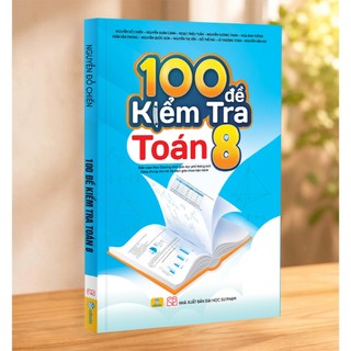 Sách - 100 Đề Kiểm Tra Toán 8 - Biên soạn theo chương trình GDPT mới - ndbooks