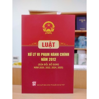 Luật xử lý vi phạm hành chính năm 2012 (sửa đổi bổ sung năm 2020, 2022, 2024, 2025)