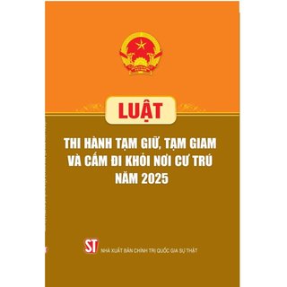 Luật Thi hành tạm giữ, tạm giam và cấm đi khỏi nơi cư trú năm 2025