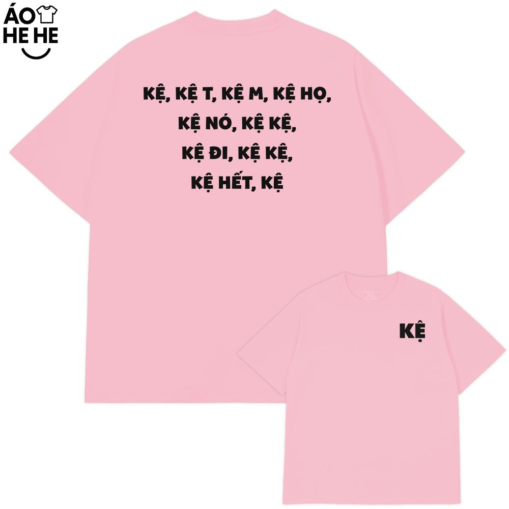 Áo Thun Chữ Kệ - Kệ Mày - Kệ Tao - Câu Nói Trend Hài Hước - Form Rộng Cotton 230gsm In Theo Yêu Cầu