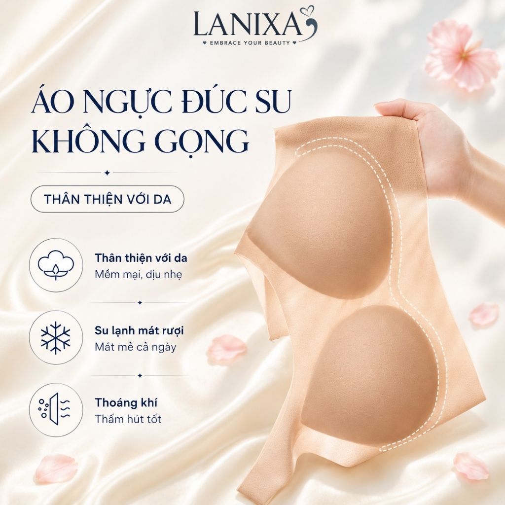 Áo ngực nữ cao cấp su thạch tàng hình mềm mịn đệm mút vừa ôm quả tạo khe lỗ thoáng khí LANIXA A606