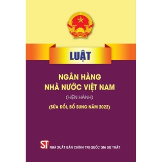 Luật Ngân hàng Nhà nước Việt Nam (hiện hành) (sửa đổi, bổ sung năm 2022)