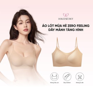 Áo Lót Mùa Hè ZERO FEELING Dây Mảnh Tàng Hình DOLLY SECRET Áo Bra Không Viền dây 0.5mm Không Mắc Cài A60