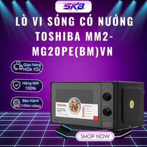 Lò vi sóng có nướng Toshiba MM2-MG20PE(BM)VN - Dung tích 20 lít - Bảo Hành 12 Tháng