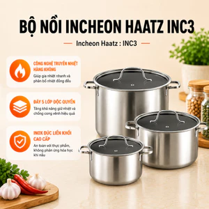 Bộ Nồi Incheon Haatz INC3 Inox Đúc Liền Khối Cao Cấp, Đáy 5 Lớp Truyền Nhiệt, Dùng Được Cho Bếp Từ