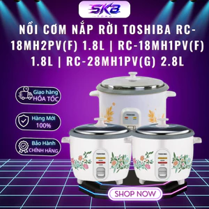 Nồi cơm nắp rời Toshiba RC-18MH2PV(F) 1.8L | RC-18MH1PV(F) 1.8L | RC-28MH1PV(G) 2.8L - BH 12 Tháng
