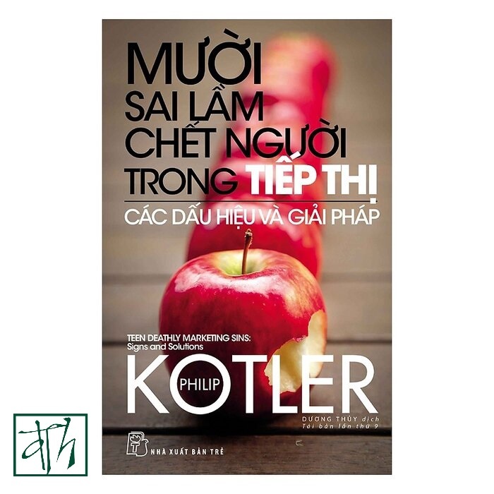Sách Philip Kotler - Mười sai lầm chết người trong tiếp thị : Các dấu hiệu và giải pháp