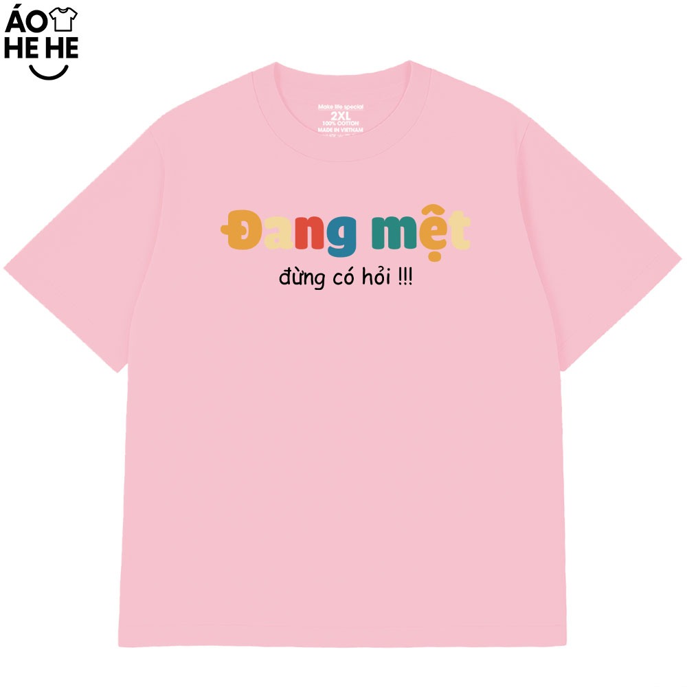 Áo Thun In Chữ Hài Hước Đang Mệt Đừng Có Hỏi Câu Nói Text Hài Độc Lạ Meme Form Rộng Cotton 250gsm