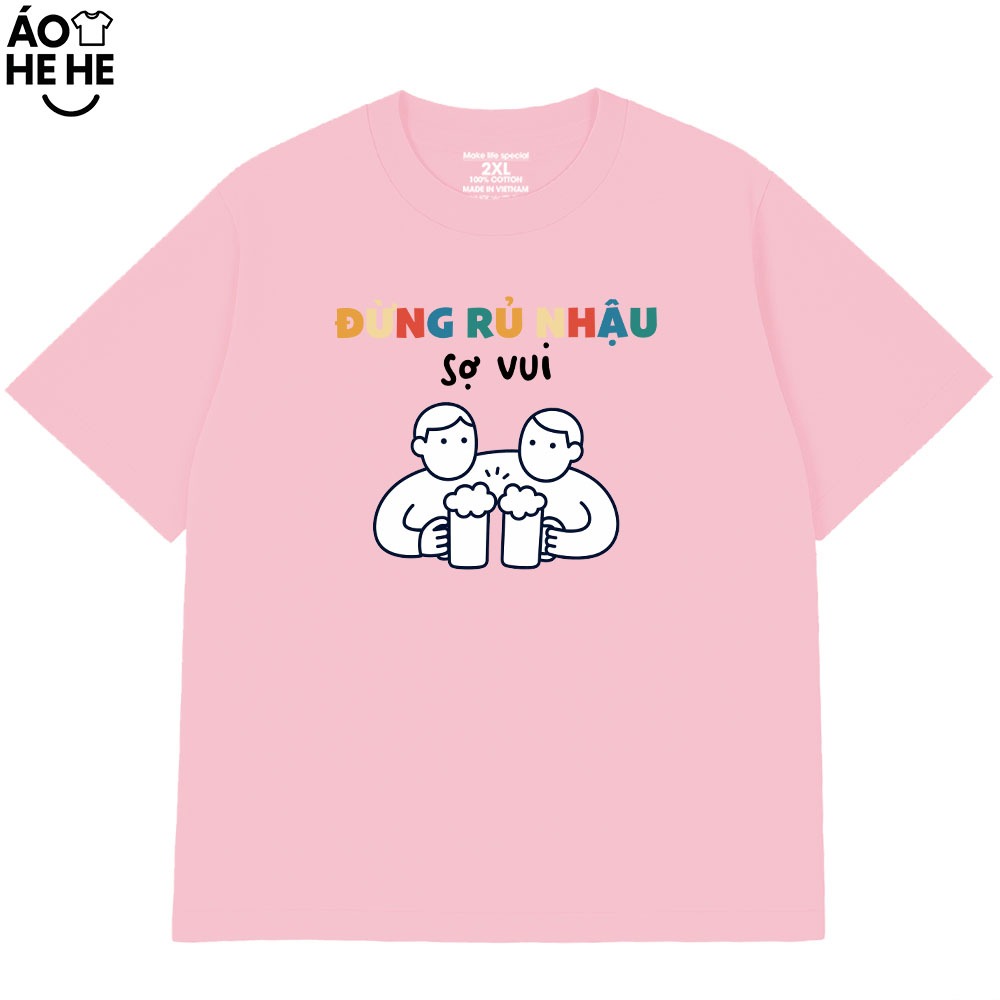 Áo Thun Ăn Nhậu - Đừng Rủ Nhậu Sợ Vui - Câu Nói Text Hài Hước Form Rộng Cotton 230gsm In Theo Yêu Cầu