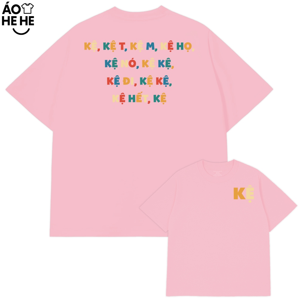 Áo Thun Chữ Kệ - Kệ Mày - Kệ Tao - Câu Nói Trend Hài Hước - Form Rộng Cotton 230gsm In Theo Yêu Cầu