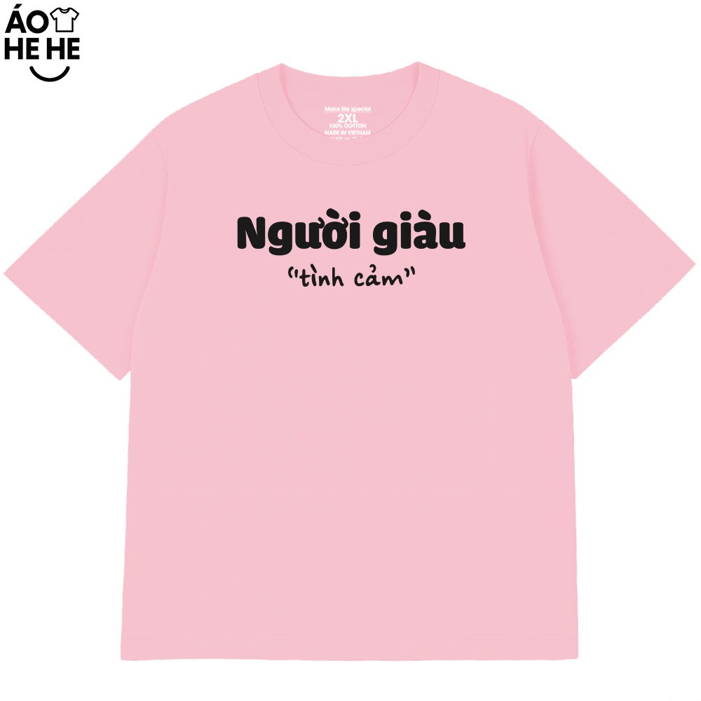 Áo Thun In Chữ Hài Hước Người Giàu Tình Cảm Câu Nói tText Hài Độc Lạ Meme Form Rộng Cotton 250gsm
