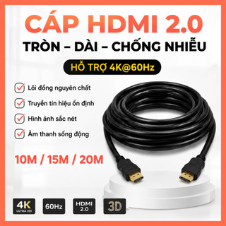 Cáp HDMI 2.0 Tròn Dài 10m/15m/20m Hỗ Trợ 4K 60Hz – Chống Nhiễu, Lõi Đồng Nguyên Chất
