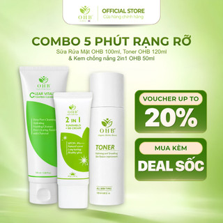 Combo 5 Phút Rạng Rỡ: Sữa Rửa Mặt OHB 100ml, Toner OHB 120ml & Kem chống nắng 2in1 OHB 50ml